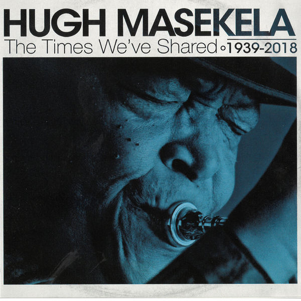 Hugh Masekela - The Times We've Shared - 1939-2018 Hugh Masekela - The Times We've Shared - 1939-2018