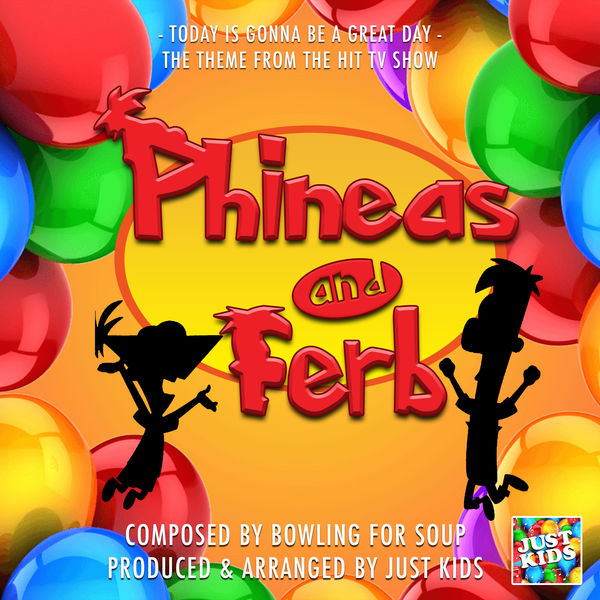 Just Kids - Todays Is Gonna Be A Great Day (From "Phineas And Ferb") Just Kids - Todays Is Gonna Be A Great Day (From "Phineas And Ferb")