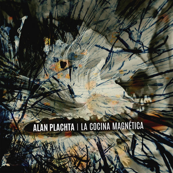 Alan Plachta & La Cocina Magnética - La Cocina Magnética Alan Plachta & La Cocina Magnética - La Cocina Magnética