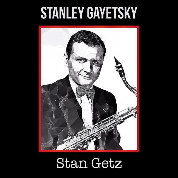 Stan Getz|Stanley Gayetsky Stan Getz|Stanley Gayetsky