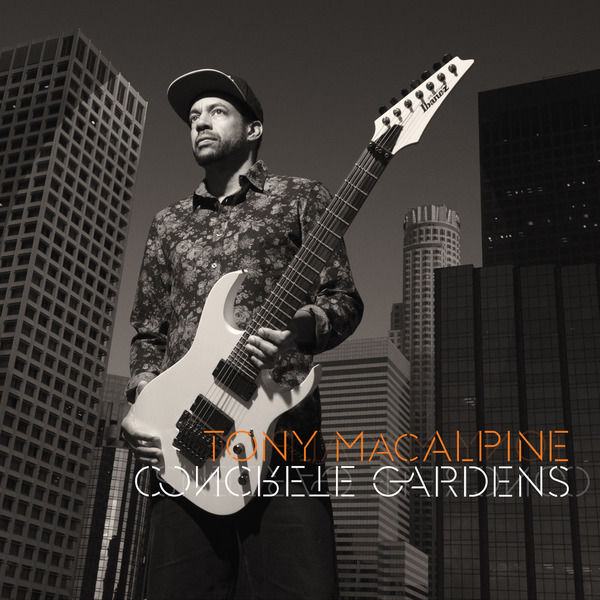 Tony MacAlpine|Concrete Gardens Tony MacAlpine|Concrete Gardens