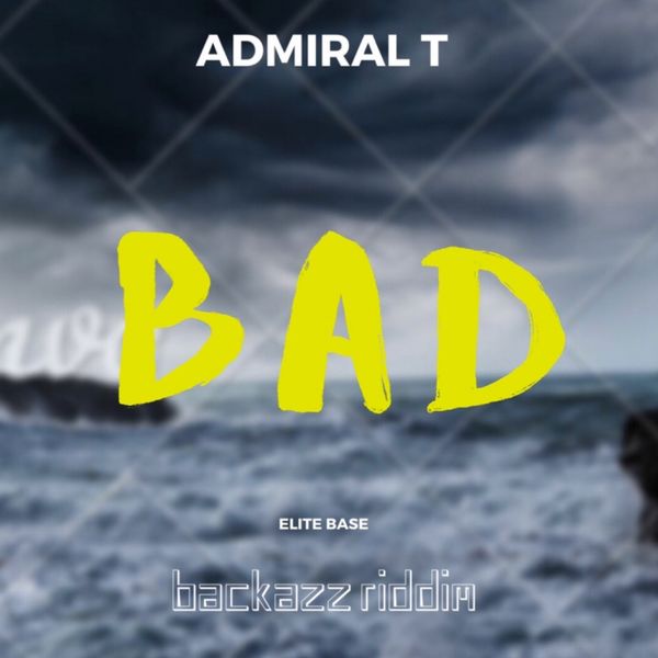 Admiral T|Bad (Backazz Riddim) Admiral T|Bad (Backazz Riddim)