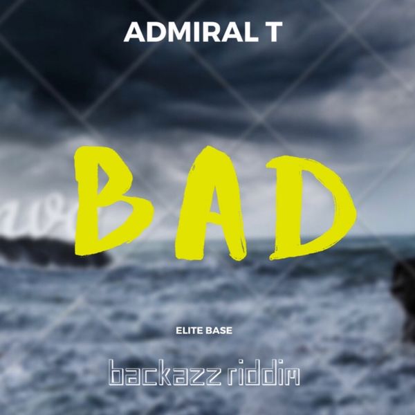 Admiral T|Bad  (Backazz Riddim)