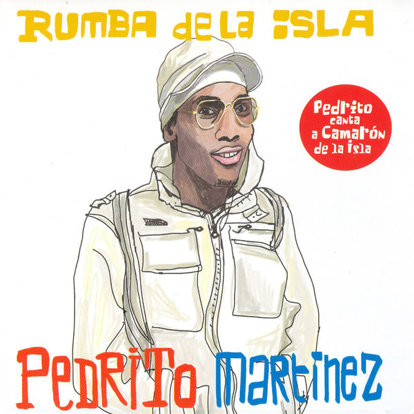 Pedrito Martinez|Rumba de la Isla (Pedrito Canta a Camarón de la Isla) Pedrito Martinez|Rumba de la Isla (Pedrito Canta a Camarón de la Isla)