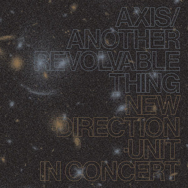 Masayuki Takayanagi New Direction Unit - Axis/Another Revolvable Thing Masayuki Takayanagi New Direction Unit - Axis/Another Revolvable Thing