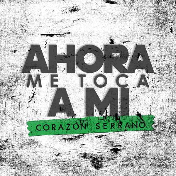 Corazón Serrano - Ahora Me Toca a Mi Corazón Serrano - Ahora Me Toca a Mi