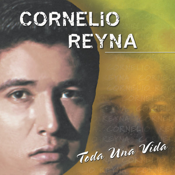 Cornelio Reyna - Toda una Vida Cornelio Reyna - Toda una Vida