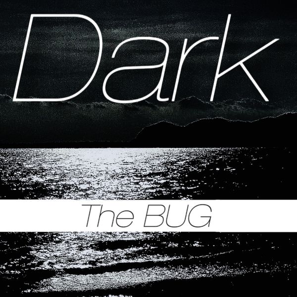 The Bug|Dark The Bug|Dark