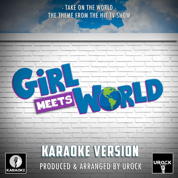Urock Karaoke|Take On The World (From "Girl Meets World") [Originally Performed By Sabrina Carpenter and Rowan Blanchard]  (Karaoke Version)