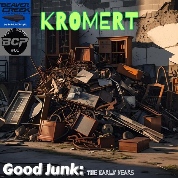 Kromert|Good Junk: The Early Years Kromert|Good Junk: The Early Years