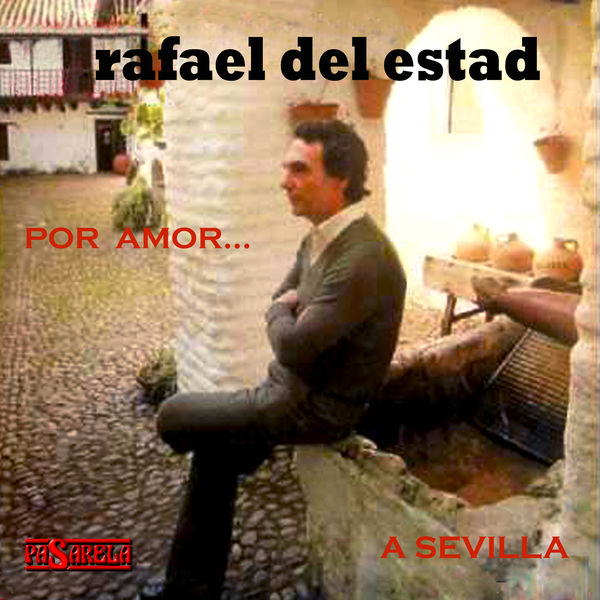 Rafael del Estad - Por Amor... a Sevilla Rafael del Estad - Por Amor... a Sevilla
