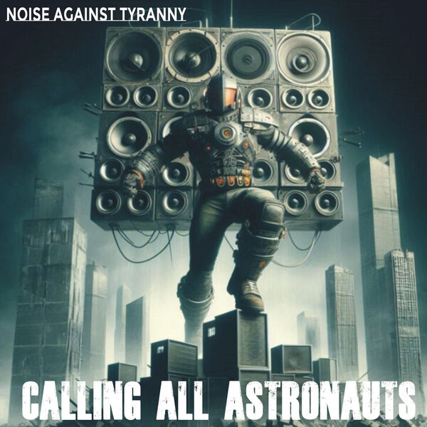 Calling All Astronauts|Noise Against Tyranny