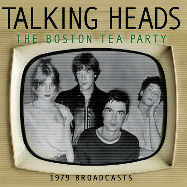 Talking Heads - Boston Tea Party (Live) Talking Heads - Boston Tea Party (Live)