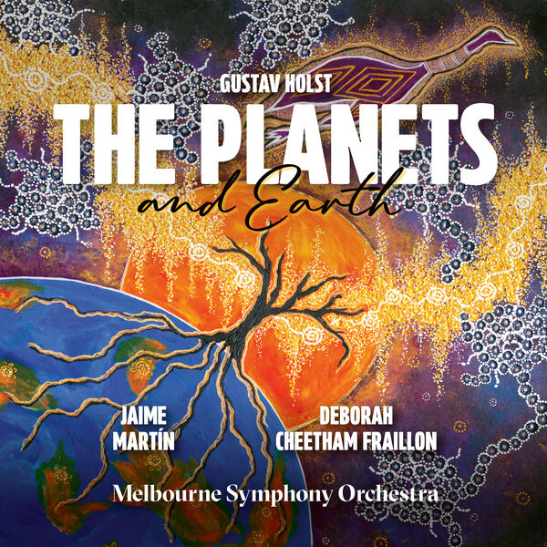 Jaime Martin|Holst: The Planets – Deborah Cheetham Fraillon: Earth Jaime Martin|Holst: The Planets – Deborah Cheetham Fraillon: Earth