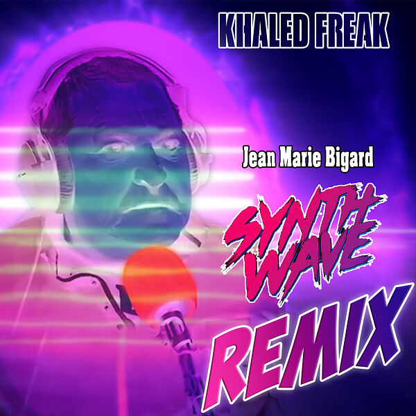 Khaled Freak|Jean Marie Bigard (SYNTHWAVE REMIX) Khaled Freak|Jean Marie Bigard (SYNTHWAVE REMIX)