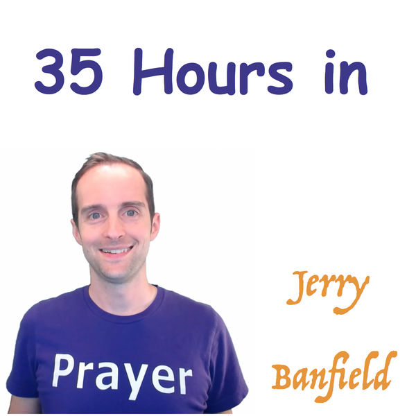 Jerry Banfield - 35 Hours in Prayer Jerry Banfield - 35 Hours in Prayer