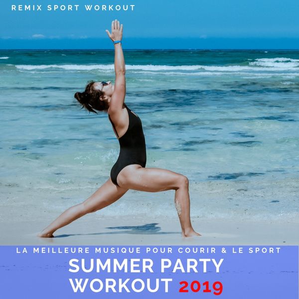 Remix Sport Workout - Summer Party Workout 2019 (La Meilleure Musique Pour Courir & Le Sport) Remix Sport Workout - Summer Party Workout 2019 (La Meilleure Musique Pour Courir & Le Sport)