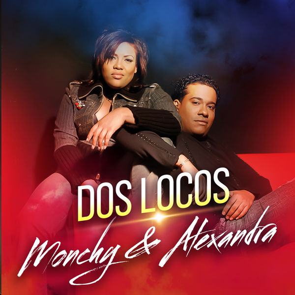 Monchy & Alexandra|Dos Locos