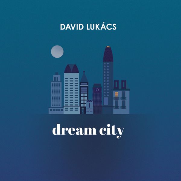 Dávid Lukács|Dream City Dávid Lukács|Dream City