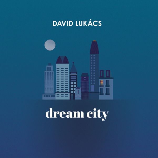 Dávid Lukács|Dream City