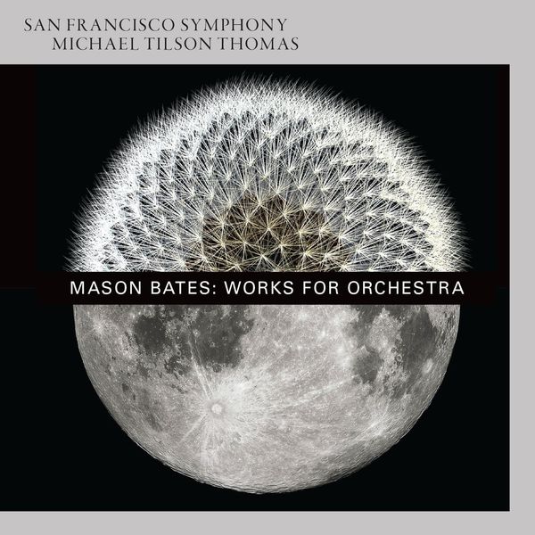 San Francisco Symphony|Mason Bates: Works for Orchestra San Francisco Symphony|Mason Bates: Works for Orchestra