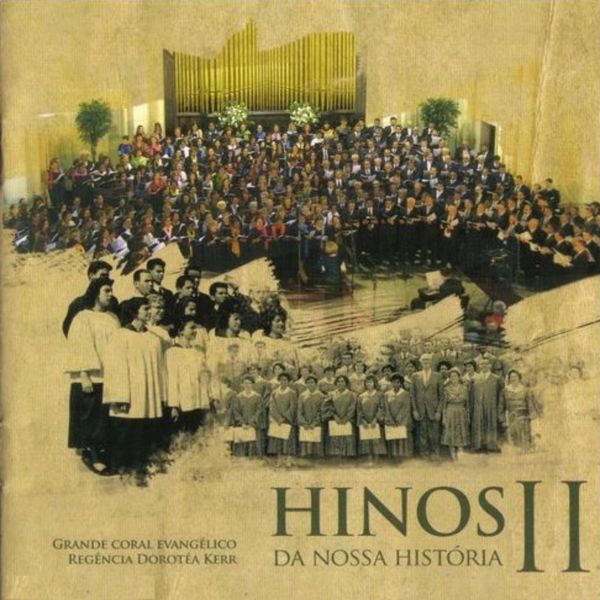 Grande Coral Evangélico - Hinos da Nossa História II Grande Coral Evangélico - Hinos da Nossa História II
