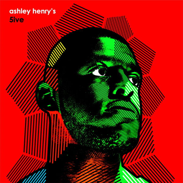 Ashley Henry - Ashley Henry's 5ive Ashley Henry - Ashley Henry's 5ive