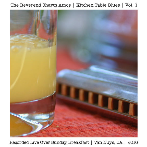 The Reverend Shawn Amos - Kitchen Table Blues, Vol. 1 The Reverend Shawn Amos - Kitchen Table Blues, Vol. 1