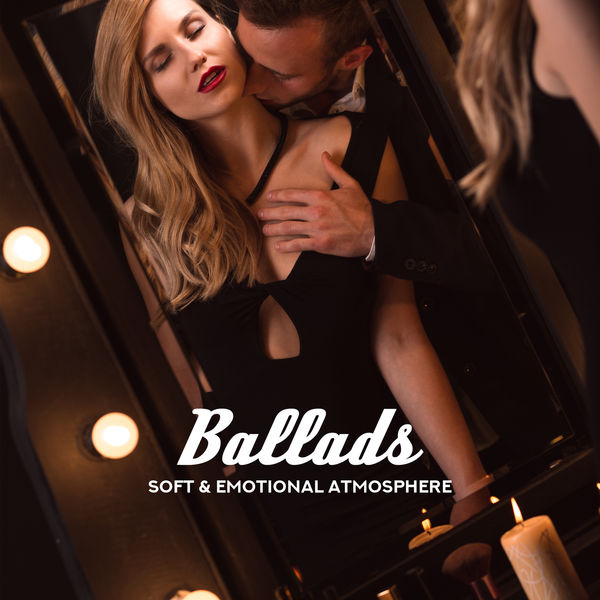 Various Artists|Ballads - Soft & Emotional Atmosphere: Great for Setting Romantic Moods