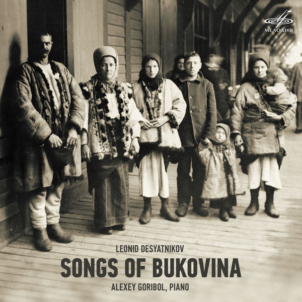 Alexey Goribol - Leonid Desyatnikov: Songs of Bukovina Alexey Goribol - Leonid Desyatnikov: Songs of Bukovina