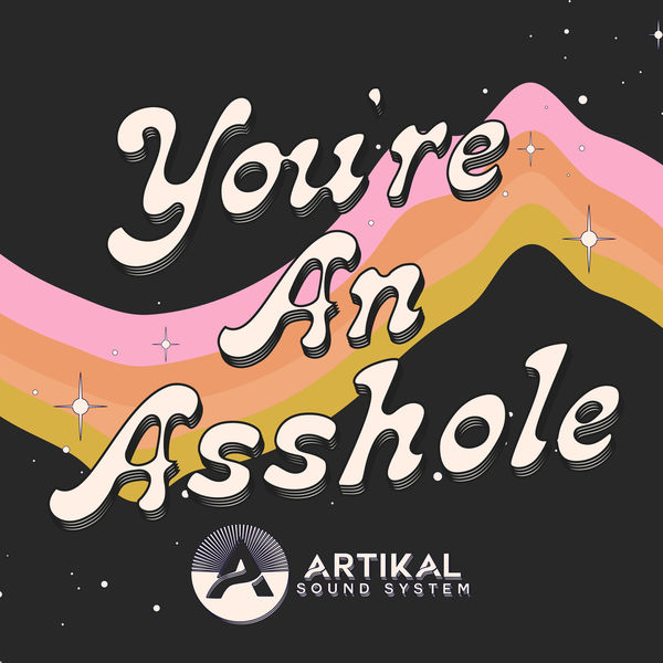 Artikal Sound System|You're an Asshole