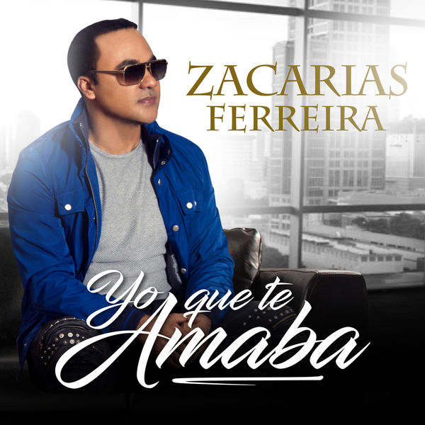 Zacarías Ferreira|Yo Que Te Amaba