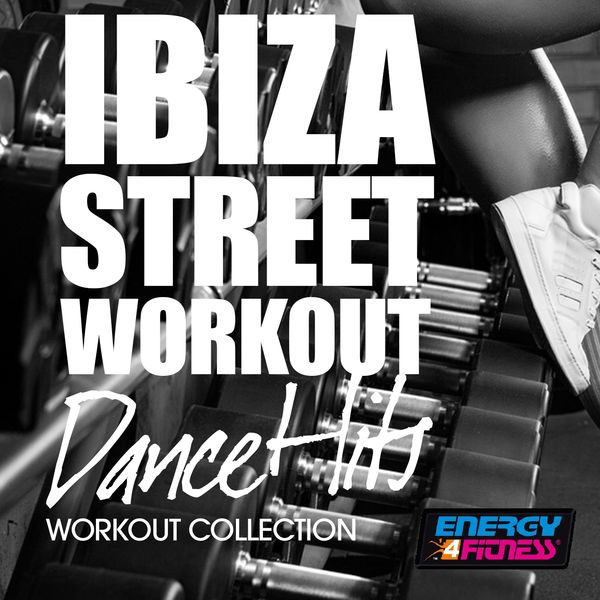 Various Artists - Ibiza Street Workout Dance Hits Workout Collection Various Artists - Ibiza Street Workout Dance Hits Workout Collection