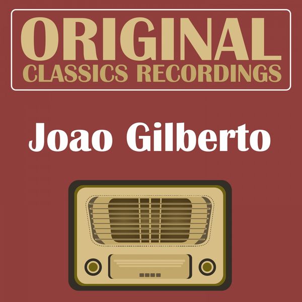João Gilberto - Original Classics Recording João Gilberto - Original Classics Recording