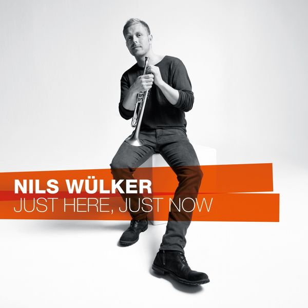 Nils Wülker - Just Here, Just Now Nils Wülker - Just Here, Just Now