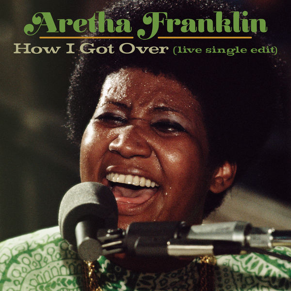 Aretha Franklin|How I Got Over (Live at New Temple Missionary Baptist Church, Los Angeles, January 13, 1972)  (Single Edit)