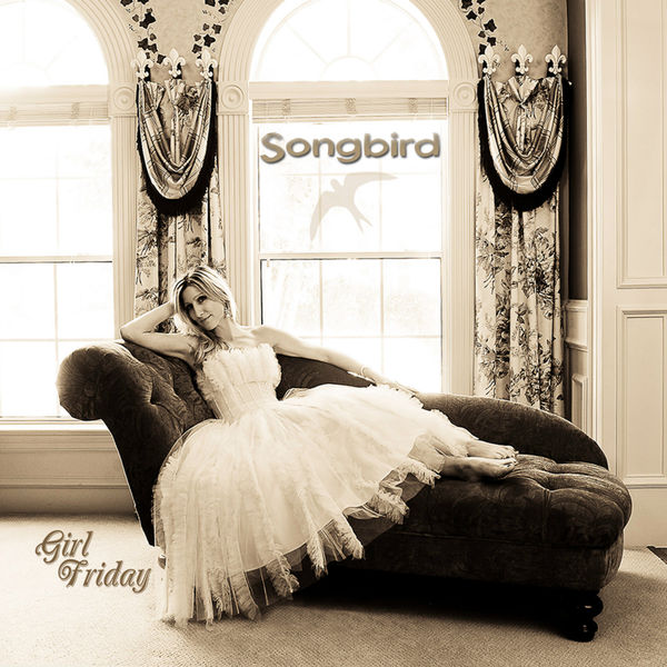 Girl Friday - Songbird Girl Friday - Songbird