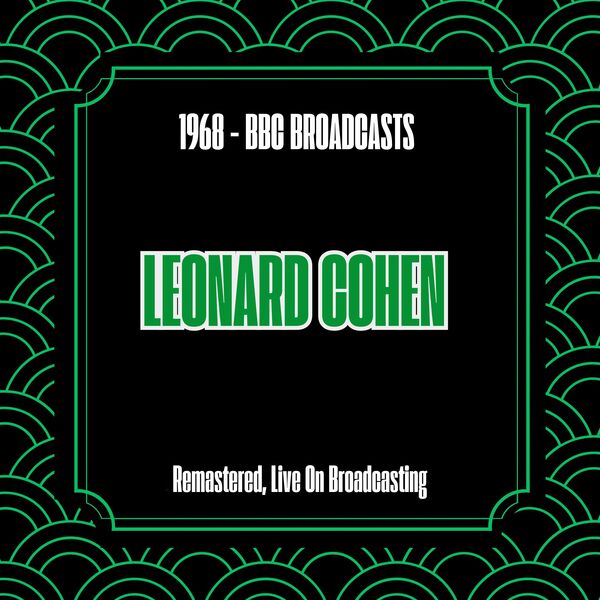 Leonard Cohen|1968 - BBC Broadcasts (Remastered, Live On Broadcasting) Leonard Cohen|1968 - BBC Broadcasts (Remastered, Live On Broadcasting)
