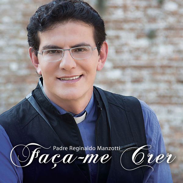 Padre Reginaldo Manzotti - Faça-Me Crer Padre Reginaldo Manzotti - Faça-Me Crer