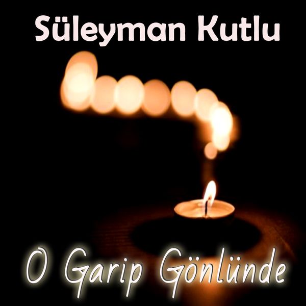 Süleyman Kutlu - O Garip Gönlünde Süleyman Kutlu - O Garip Gönlünde