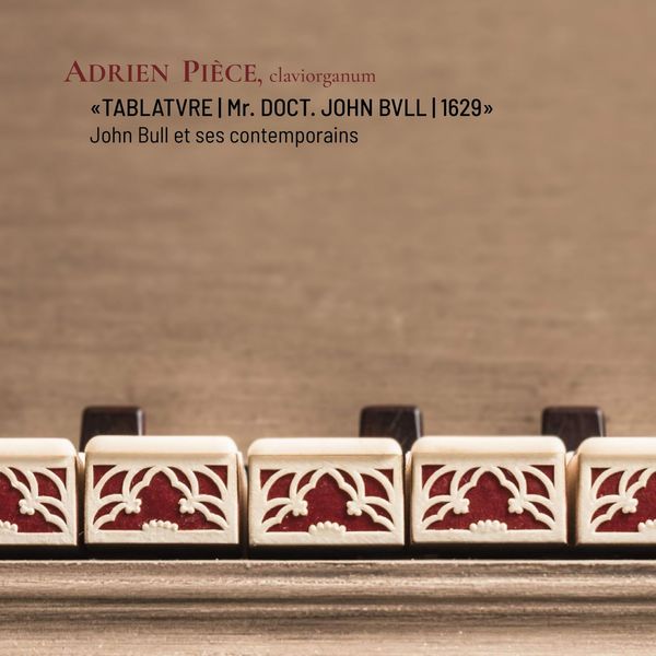Adrien Piéce|Tablatvre / Mr. Dr. John Bvll / 1629 / John Bull et ses Contemporains Adrien Piéce|Tablatvre / Mr. Dr. John Bvll / 1629 / John Bull et ses Contemporains