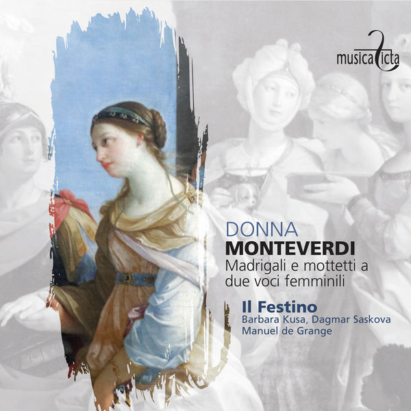 Il Festino - Monteverdi: Donna - Madrigali e mottetti a due voci femminili Il Festino - Monteverdi: Donna - Madrigali e mottetti a due voci femminili