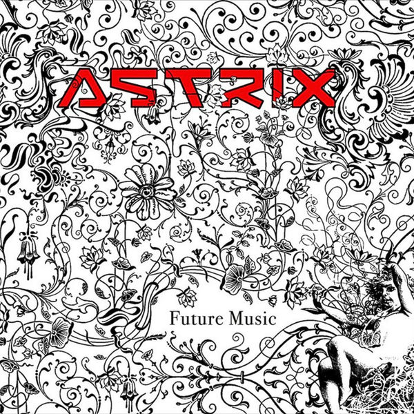 Astrix - Future Music Astrix - Future Music
