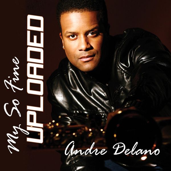Andre Delano|My so Fine Uploaded Andre Delano|My so Fine Uploaded