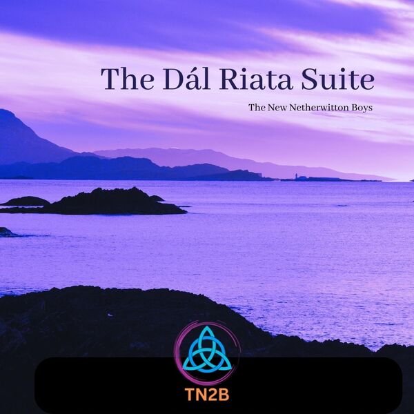 The New Netherwitton Boys TN2B|The Dál Riata Suite The New Netherwitton Boys TN2B|The Dál Riata Suite