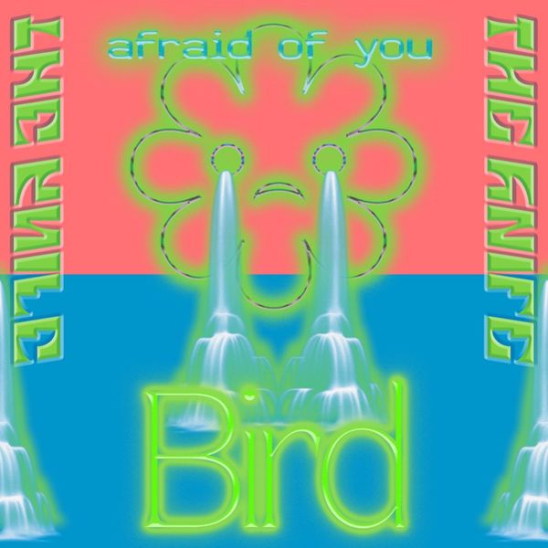 The Knife|Bird / Afraid Of You The Knife|Bird / Afraid Of You