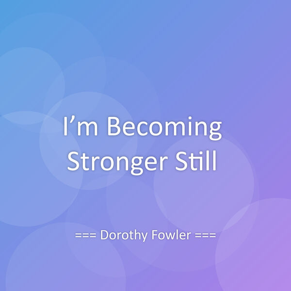 I’m Becoming Stronger Still, Dorothy Fowler - Qobuz