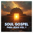 Cruz y Blues Worship Soul Gospel Para Jesus, Vol. 1