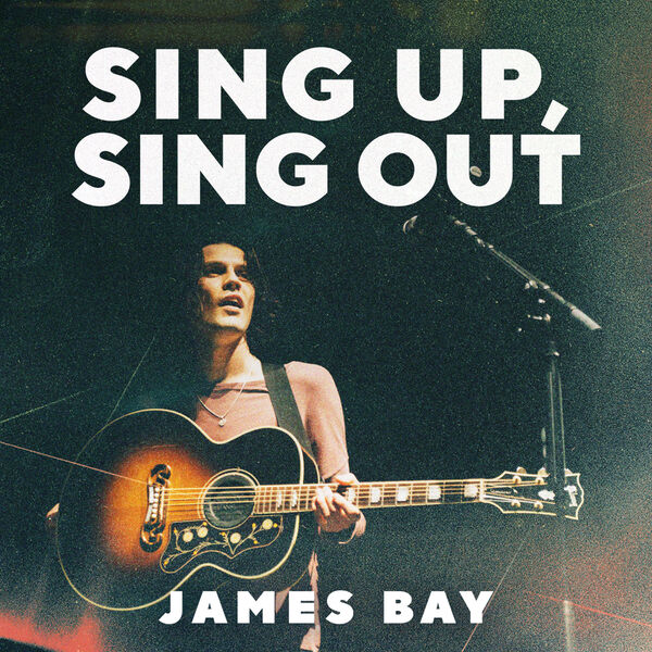 James Bay|Sing Up, Sing Out James Bay|Sing Up, Sing Out