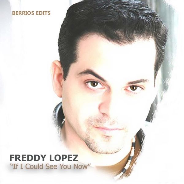 Freddy Lopez - If I Could See You Now (Berrios Edits) Freddy Lopez - If I Could See You Now (Berrios Edits)